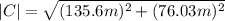 |C|=\sqrt{(135.6m)^{2}+(76.03m)^{2}}