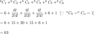 ^6C_1+^6C_2+^6C_3+^6C_4+^6C_5+^6C_6\\\\=6+\dfrac{6!}{2!4!}+\dfrac{6!}{3!3!}+\dfrac{6!}{2!4!}+6+1\ \ [ \because\ ^nC_0=^nC_n=1]\\\\=6+15+20+15+6+1\\\\=63