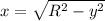 x = \sqrt{R^2 - y^2}