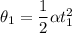 \theta_{1}=\dfrac{1}{2}\alpha t_{1}^2