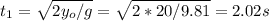 t_{1}=\sqrt{2y_{o}/g}=\sqrt{2*20/9.81}=2.02s