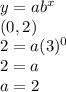 y=ab^x\\(0,2)\\2=a(3)^0\\2=a\\a=2