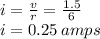 i =  \frac{v}{r}  = \frac{1.5}{6}  \\ i = 0.25 \: amps