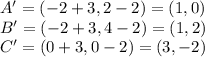 A'=(-2+3,2-2)=(1,0)\\&#10;B'=(-2+3,4-2)=(1,2)\\&#10;C'=(0+3,0-2)=(3,-2)