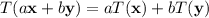 T(a\mathbf x+b\mathbf y)=aT(\mathbf x)+bT(\mathbf y)