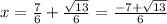 x=\frac{7}{6}+\frac{\sqrt{13}}{6}=\frac{-7+\sqrt{13}}{6}