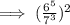 \implies (\frac{6^5}{7^3})^2