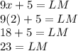 9x + 5 = LM\\9(2) + 5 = LM\\18 + 5 = LM\\23 = LM