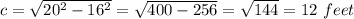 c= \sqrt{20^2-16^2} = \sqrt{400-256} = \sqrt{144} =12 \ feet