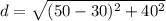 d=\sqrt{(50-30)^2+40^2}