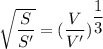 \sqrt{\dfrac{S}{S'}}=(\dfrac{V}{V'})^\dfrac{1}{3}
