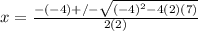 x = \frac{-(-4)+/-\sqrt{(-4)^2-4(2)(7)}}{2(2)}