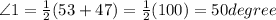 \angle 1 = \frac{1}{2} (53 + 47) = \frac{1}{2} (100) = 50 degree