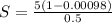 S=\frac{5(1-0.00098)}{0.5}