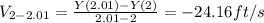 V_{2-2.01}=\frac{Y(2.01)-Y(2)}{2.01-2}=-24.16ft/s