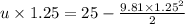 u\times 1.25=25-\frac{9.81\times 1.25^2}{2}