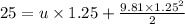 25=u\times 1.25+\frac{9.81\times 1.25^2}{2}