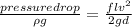 \frac{ pressure drop }{\rho g}  = \frac{flv^2}{2gd}