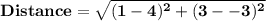 \mathbf{Distance = \sqrt{(1-4)^2 + (3--3)^2}}