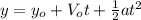 y=y_{o}+V_{o}t + \frac{1}{2}at^{2}