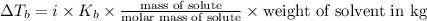 \Delta T_b=i\times K_b\times \frac{\text{mass of solute}}{\text{molar mass of solute}}\times \text{weight of solvent in kg}}