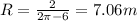 R = \frac{2}{2\pi - 6} = 7.06 m