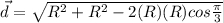 \vec d = \sqrt{R^2 + R^2 - 2(R)(R)cos\frac{\pi}{3}}