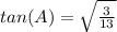 tan(A) = \sqrt{\frac{3}{13}}