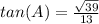 tan(A) = \frac{\sqrt{39}}{13}