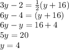 3y-2=\frac{1}{2}(y+16)\\6y-4=(y+16)\\6y-y=16+4\\5y=20\\y=4