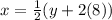 x=\frac{1}{2}(y+2(8))