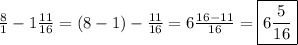 \frac{8}1-1\frac{11}{16}=(8-1)-\frac{11}{16}=6\frac{16-11}{16}=\boxed{6\frac{5}{16}}
