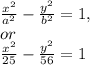 \frac{x^{2}}{a^{2}} - \frac{y^{2}}{b^{2}} =1, \\ or \\  \frac{x^{2}}{25} - \frac{y^{2}}{56}=1