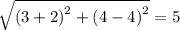 \sqrt{\left ( 3+2 \right )^2+\left ( 4-4 \right )^2}=5