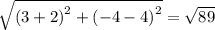 \sqrt{\left ( 3+2\right )^2+\left ( -4-4 \right )^2}=\sqrt{89}