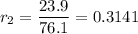 r_{2} = \dfrac{ 23.9}{76.1} = 0.3141