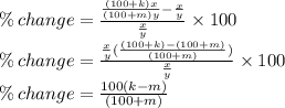\%\,change=\frac{\frac{(100+k)x}{(100+m)y}-\frac{x}{y}}{\frac{x}{y}}\times 100\\\%\,change=\frac{\frac{x}{y}(\frac{(100+k)-(100+m)}{(100+m)})}{\frac{x}{y}}\times 100\\\%\,change=\frac{100(k-m)}{(100+m)}