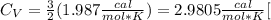 C_{V}= \frac{3}{2} (1.987 \frac{cal}{mol*K})=2.9805 \frac{cal}{mol*K}[
