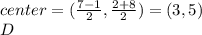 center=(\frac{7-1}{2} ,\frac{2+8}{2} )=(3,5)\\D