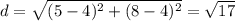 d=\sqrt{(5-4)^2+(8-4)^2} =\sqrt{17}