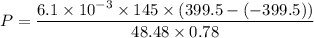 P=\dfrac{6.1\times 10^{-3}\times 145\times (399.5-(-399.5))}{48.48\times 0.78}