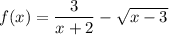 f(x)=\dfrac3{x+2}-\sqrt{x-3}