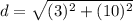 d=\sqrt{(3)^{2}+(10)^{2}}