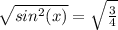 \sqrt{sin^2(x)} =  \sqrt{\frac{3}{4}}