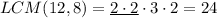 LCM(12,8)=\underline{2\cdot 2}\cdot 3\cdot 2=24