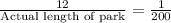 \frac{12}{\text{Actual length of park}}=\frac{1}{200}