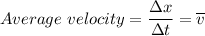 Average \ velocity = \dfrac{\Delta x}{\Delta t} = \overline v