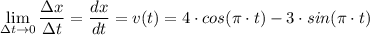 \lim \limits_{\Delta t \to 0}  \dfrac{\Delta x}{\Delta t} =  \dfrac{dx}{dt} = v(t) = 4 \cdot cos(\pi \cdot t) - 3\cdot sin(\pi \cdot t)