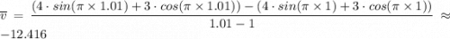 \overline v= \dfrac{(4 \cdot sin(\pi \times 1.01) + 3\cdot cos(\pi \times 1.01)) - (4 \cdot sin(\pi \times 1) + 3\cdot cos(\pi \times 1)) }{1.01 - 1}  \approx -12.416