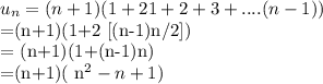 u_{n}=(n+1)(1+2{1+2+3+....(n-1)})&#10;        &#10;         =(n+1)(1+2 [(n-1)n/2])&#10;&#10;         = (n+1)(1+(n-1)n)&#10;       &#10;         =(n+1)( n^{2}-n+1 )&#10;